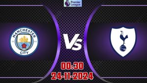 Soi kèo Ngoại hạng Anh Man City vs Tottenham 00h30 ngày 24/11